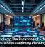 Technology: The Backbone of Effective Business Continuity Planning